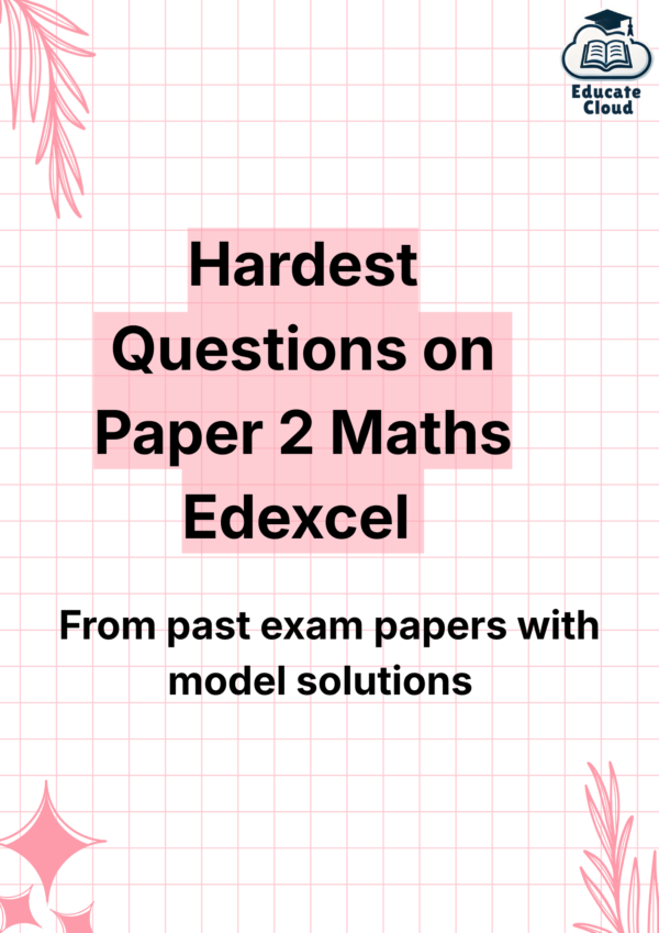 Hardest Questions on Paper 2 Maths Edexcel